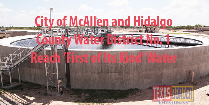 City of McAllen and Hidalgo County Water District No. 1  Reach ’First of Its Kind’ Water Agreement