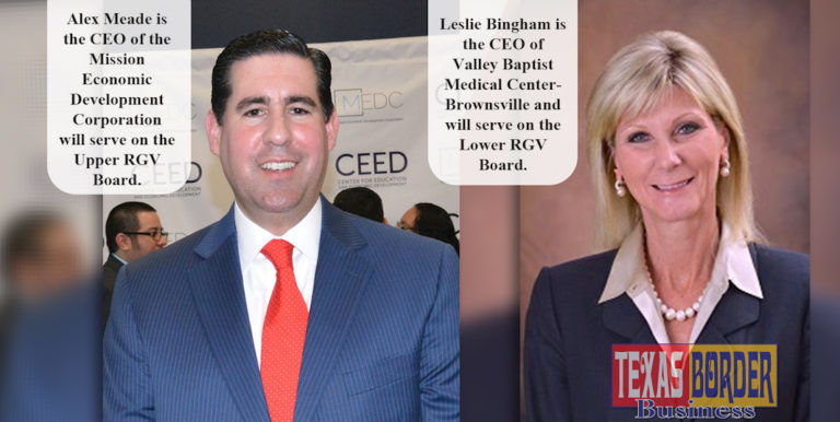 Alex Meade ​is the CEO of the Mission Economic Development Corporation will serve on the Upper RGV Board. Leslie Bingham ​is the CEO of Valley Baptist Medical Center-Brownsville and will serve on the Lower RGV Board.
