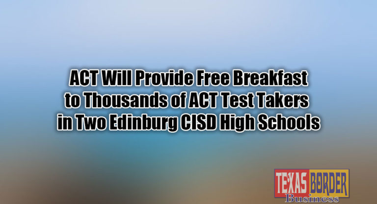 ACT Will Provide Free Breakfast to Thousands of ACT Test Takers in Two Edinburg CISD High Schools
