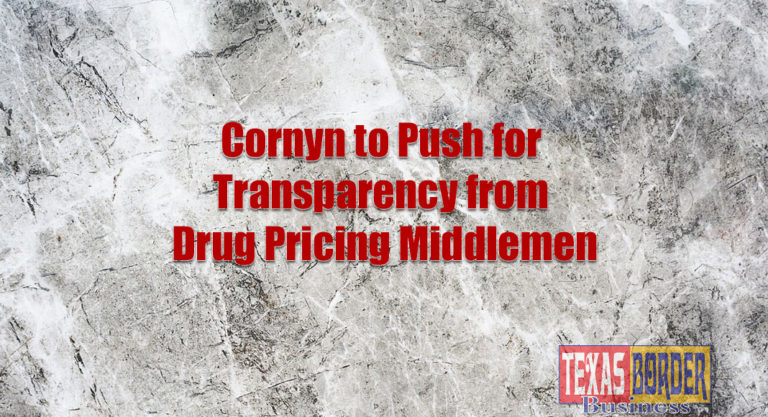 Cornyn to Push for Transparency from Drug Pricing Middlemen