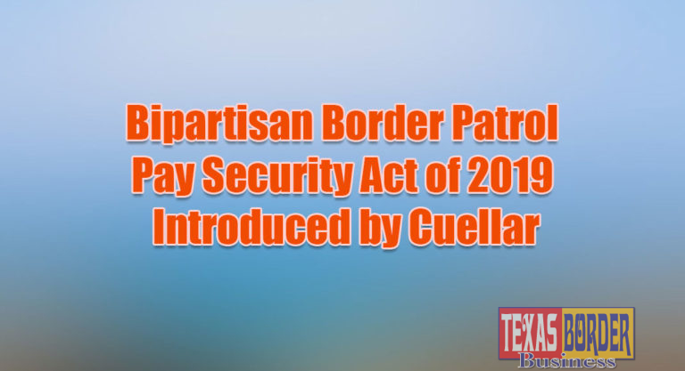 Bipartisan Border Patrol Pay Security Act of 2019 Introduced by Cuellar