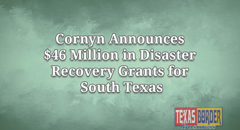 Cornyn Announces $46 Million in Disaster Recovery Grants for South Texas