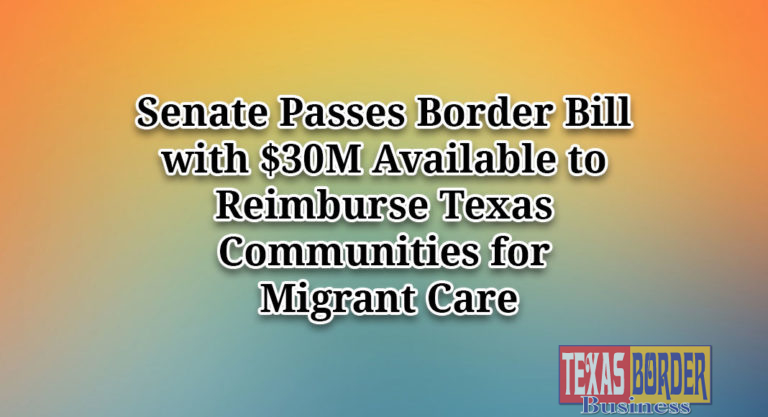 Senate Passes Border Bill with $30M Available to Reimburse Texas Communities for Migrant Care