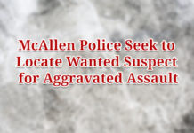 McAllen Police Seek to Locate Wanted Suspect for Aggravated Assault