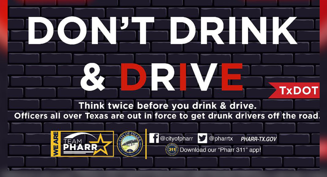 For the next two weeks, from June 24 to July 10,  the Pharr Police Department will be extra vigilant to keep drunk drivers off our roads. If you are going to drink, don’t drive - save a life, and plan a sober ride home. Courtesy Image