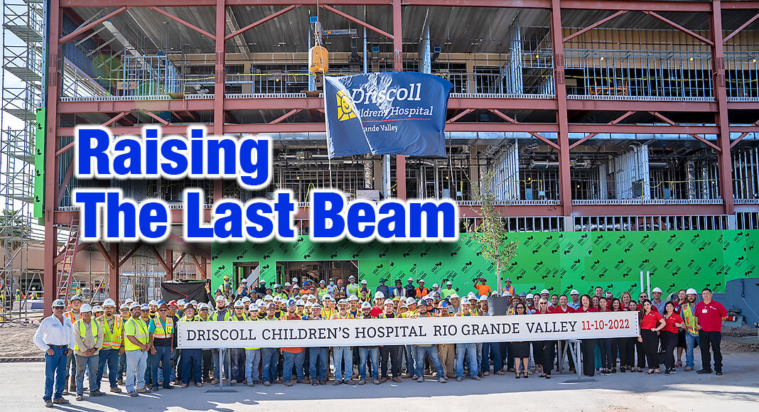 The Topping Off Ceremony for Driscoll Children’s Hospital Rio Grande Valley, currently being built in Edinburg, is Driscoll’s latest milestone in bringing the best pediatric healthcare possible to the children of the RGV. Courtesy Image