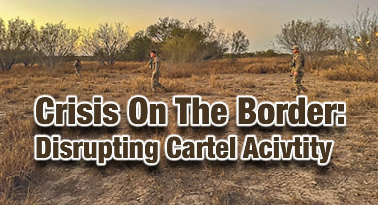 Disrupting Cartel Activity Along Biden’s Open Border