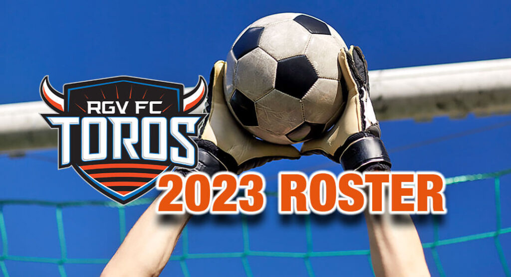 Toros Rgv Team Toros Finalize Returning Players for 2023 Season - Texas Border Business