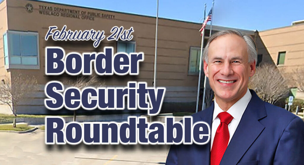 Governor Greg Abbott will hold a press conference following a roundtable discussion with state officials and law enforcement on Texas' ongoing strategies to secure our southern border in President Joe Biden's absence tomorrow, Tuesday, February 21 in Weslaco. Image for illustration purposes. Bgd. googlemaps