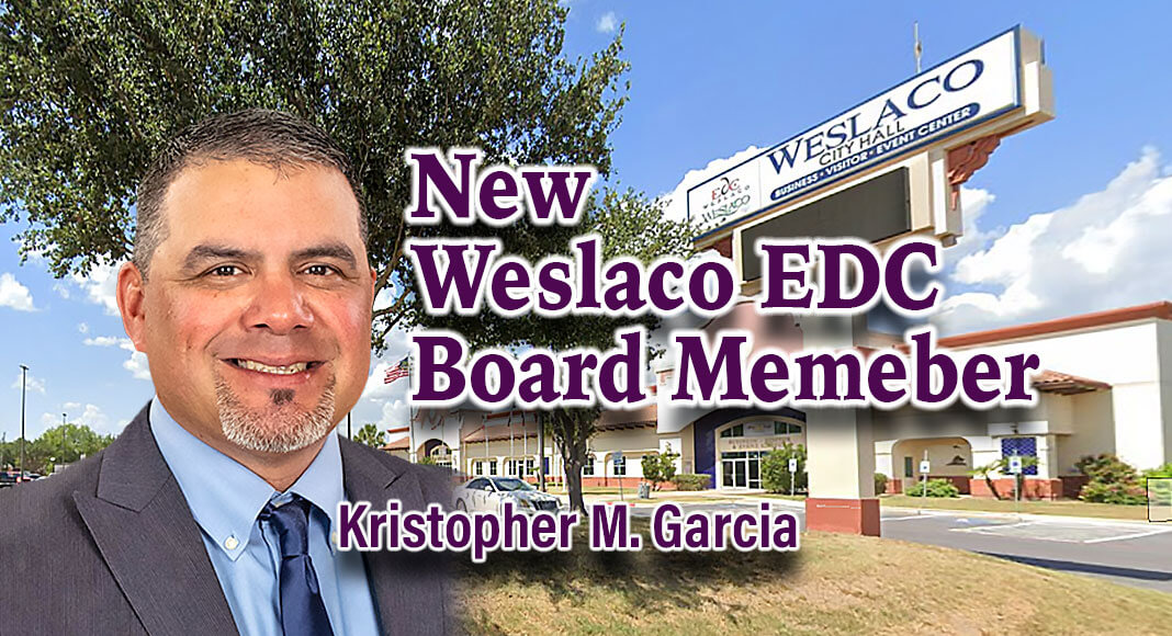 The EDC of Weslaco announces Kristopher M. Garcia as the newly appointed member of the Board of Directors for the Economic Development Corporation of Weslaco (EDCW). Courtesy Image. Bgd: googlemaps for illustration purposes