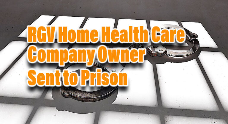 RGV Home Health Care Co. Owner Sent to Prison for Fraud