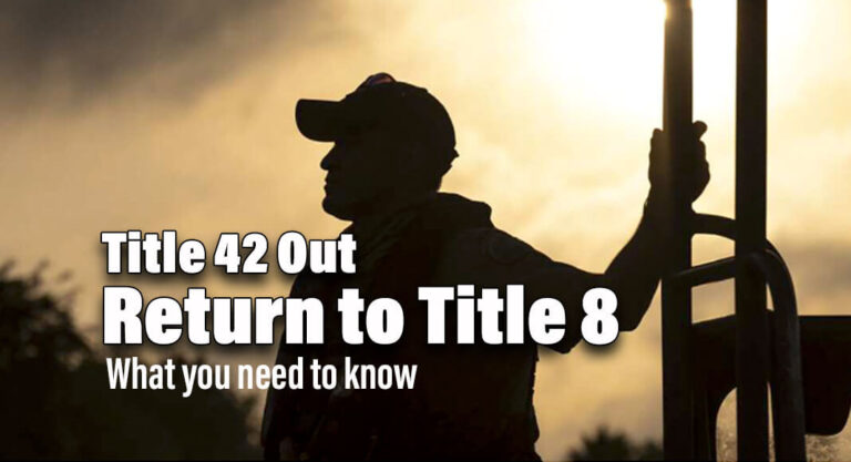 CDC’s Title 42 lifted; The United States returns to fully enforcing Title 8 
