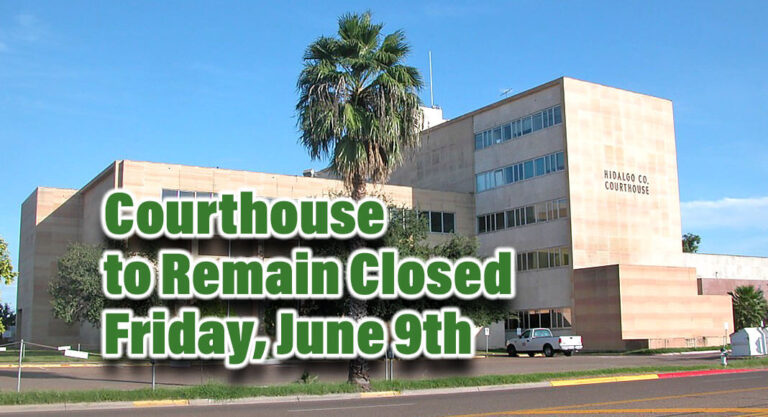 Hidalgo County Courthouse to Remain Closed Friday, June 9th