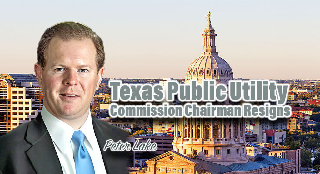Governor Greg Abbott today accepted the resignation of Peter Lake as Chairman of the Public Utility Commission of Texas (PUC).  Image Source: puc.texas.gov for illustration purposes