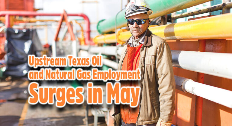 Upstream Texas Oil & Natural Gas Employment Surges in May
