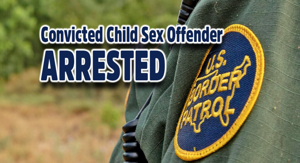 Del Rio Sector Agents Arrest Convicted Child Sex Offender - Texas ...