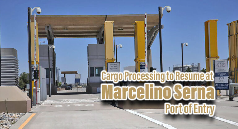 Cargo Processing to Resume at Marcelino Serna Port of Entry