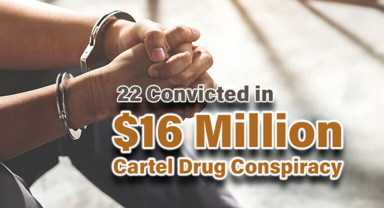 Several Convicted In $16 Million Cartel Drug Conspiracy