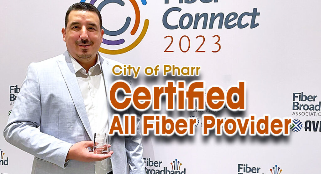 Pictured is Jose J. Peña, CGCIO. City of Pharr IT DirectorThe Fiber Broadband Association’s All Fiber Network Certification recognizes members for their commitment to ensuring customers receive the fastest, most reliable broadband services—connectivity delivered over “future-proof” fiber networks. Image courtesy of the City of Pharr
