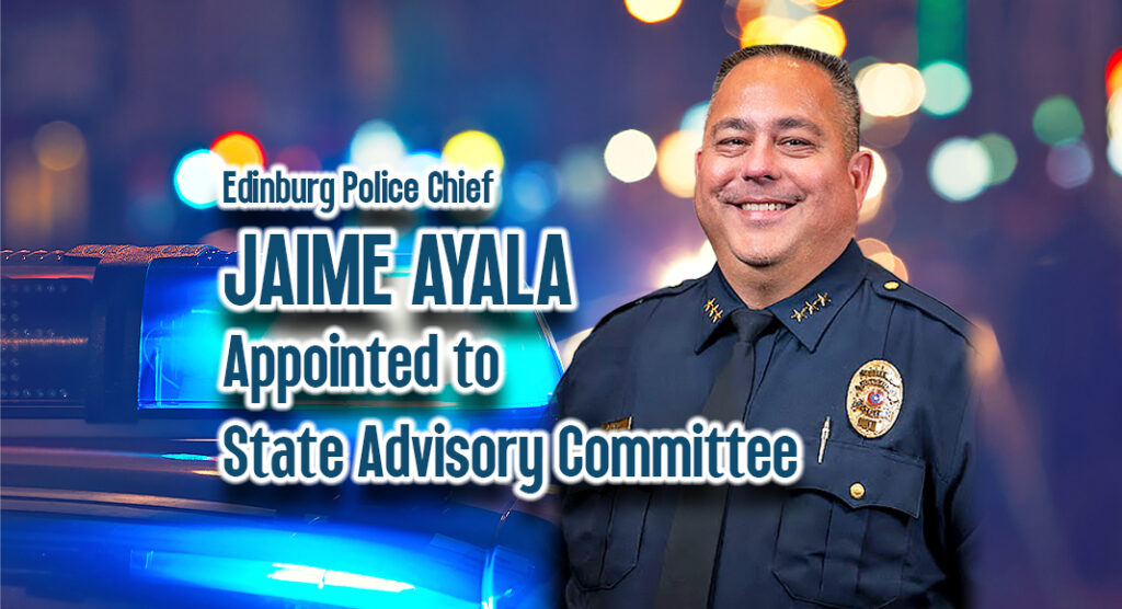  Edinburg Police Chief Jaime Ayala has been appointed to serve on the prestigious Texas Commission on Law Enforcement (TCOLE) Advisory Committee for Law Enforcement Agency Standards. Courtesy image for illustration purposes
