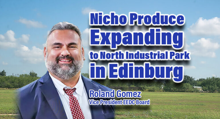 More Edinburg North Industrial Park Growth with Nicho Produce’s Expansion