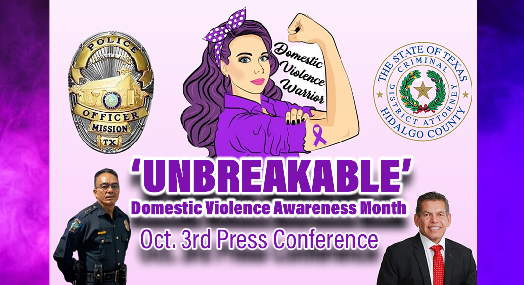 The Hidalgo County Criminal District Attorney’s Office, in partnership with the City of Mission; the Mission Police Department; Mujeres Unidas; and the Texas Council on Family Violence, will commemorate Domestic Violence Awareness Month with the 8th Annual ‘UNBREAKABLE’ Purple Day Press Conference on Tuesday, Oct. 3, from 6 p.m. to 9 p.m. at the Mission Event Center Room 101 located at 2425 Ruby Red Blvd., Mission, TX. Courtesy Image 