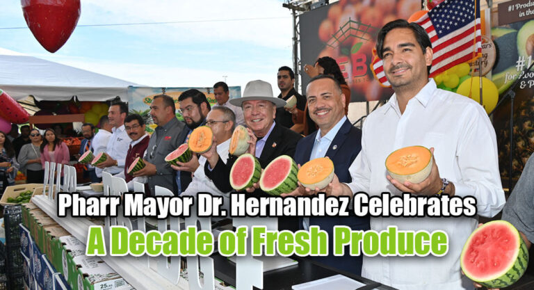 Pharr Mayor Dr. Hernandez Celebrates the 10th Anniversary of the Start of the Produce Season 2023-2024