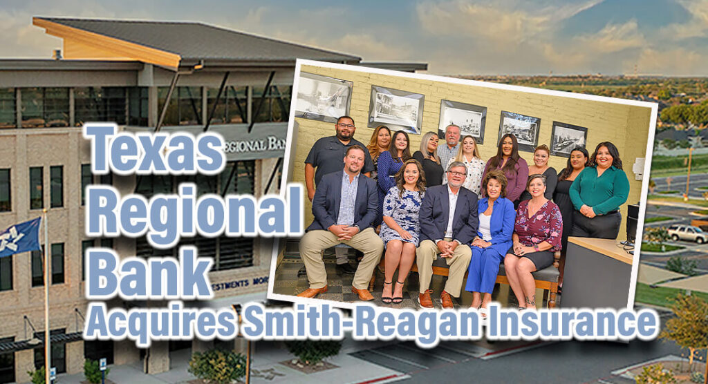 Texas Regional Bank (TRB) announces its recent acquisition of Smith-Reagan Insurance (Smith-Reagan), a leading provider of commercial insurance services in Cameron County, Texas. Courtesy Images
