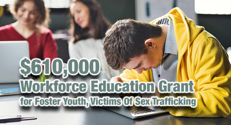 $610,000 Workforce Education Grant for Foster Youth, Victims Of Sex Trafficking