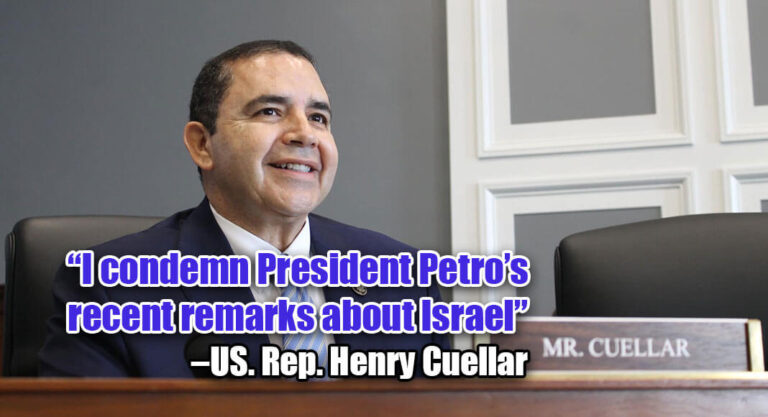 US. Rep. Cuellar Condemns Colombian President Petro’s Controversial Remarks on Israel, and Israel Suspends all security exports to Colombia