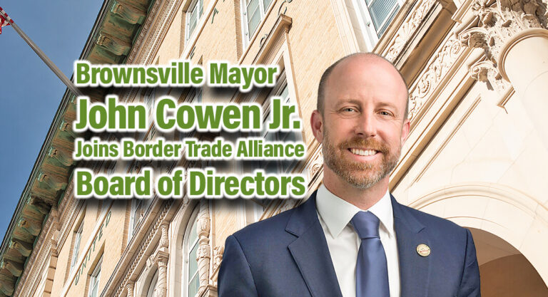 Brownsville Mayor John Cowen Jr. Joins Border Trade Alliance Board of Directors