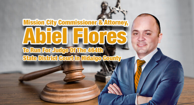 Mission City Commissioner & Attorney, Abiel Flores, To Run For Judge of the 464th State District Court in Hidalgo County