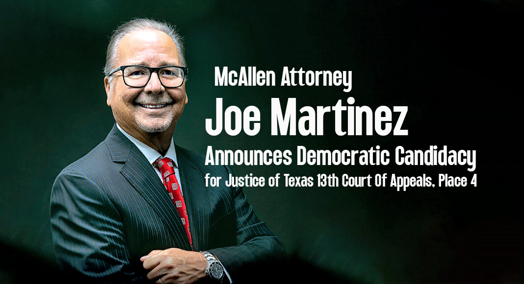 McAllen Attorney of 40+ years, Jose Manuel “Joe” Martinez, announces his candidacy for Justice of Texas 13th Court of Appeals, Place 4. Joe Martinez will be running in the 2024 Democratic Primary. Courtesy Image