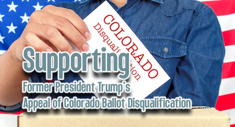 Supporting Former President Donald Trump’s Appeal of Colorado Ballot Disqualification