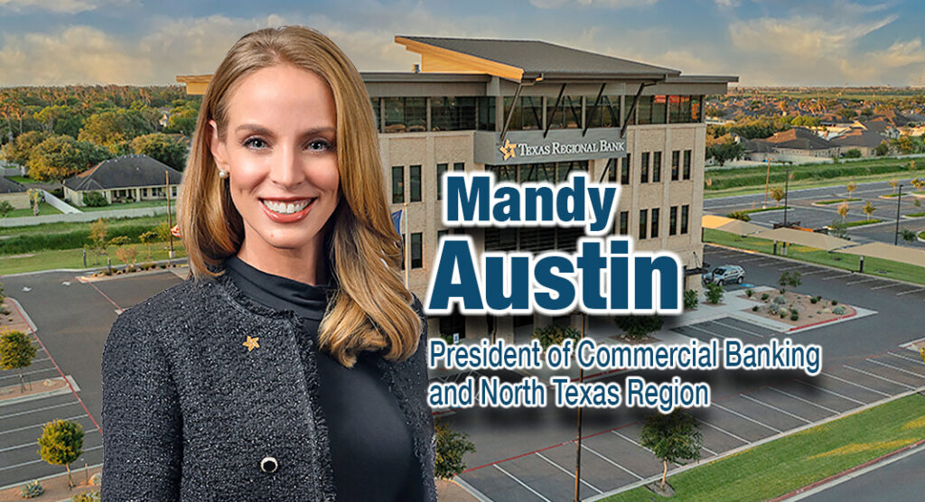 Harlingen-based Texas Regional Bank (TRB) has hired Mandy Austin as President of North Texas Region and Commercial Banking. In her new role, Austin will be responsible for TRB's mission to provide exceptional financial services to the community while fostering solid relationships with clients and stakeholders. Her proven track record of growing the region and dedication to community engagement make her an invaluable addition to TRB's executive team. Courtesy Images