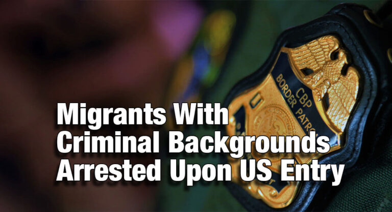 Migrants With Criminal Backgrounds Arrested After Illegal Entry into The United States