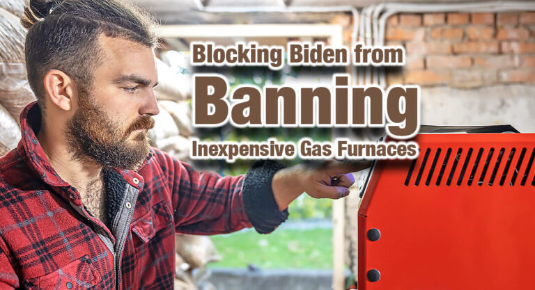 Blocking Biden Administration’s Latest Climate Rule to Ban Inexpensive Gas Furnaces