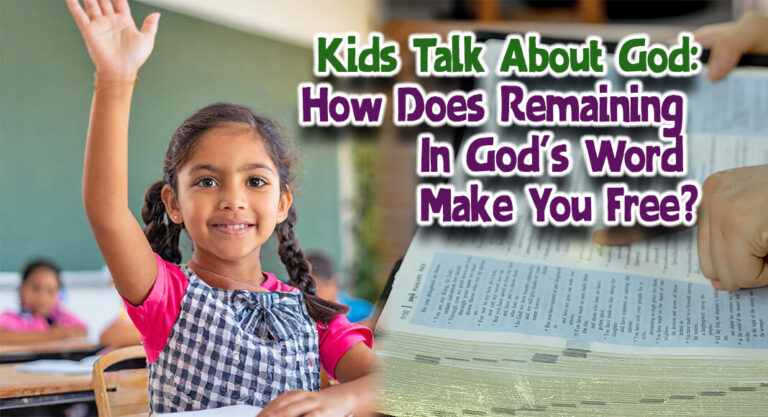 KIDS TALK ABOUT GOD: How Does Remaining in God’s Word Make You Free? (John 8:31-36)
