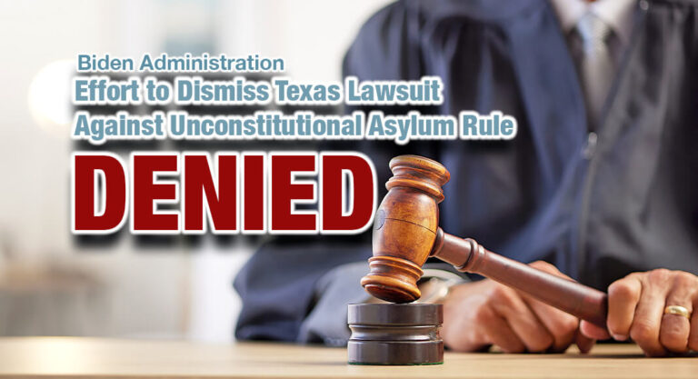 Court Denies Biden Administration’s Effort to Dismiss Texas Lawsuit Against Unconstitutional Asylum Rule