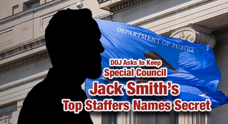 DOJ Asks to Keep Special Council Jack Smith’s Top Staffers Names Secret