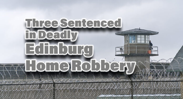 Three Sentenced in Deadly Edinburg Home Robbery