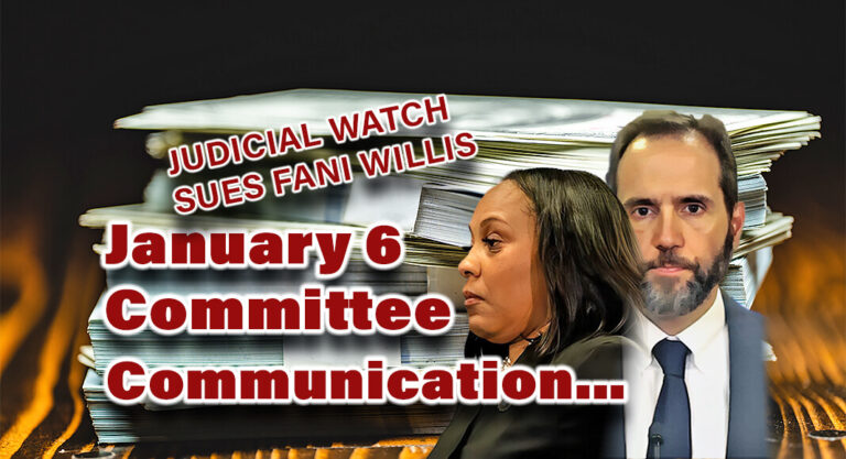 Judicial Watch Sues Fani Willis for Communications with Special Counsel Jack Smith, Pelosi January 6 Committee