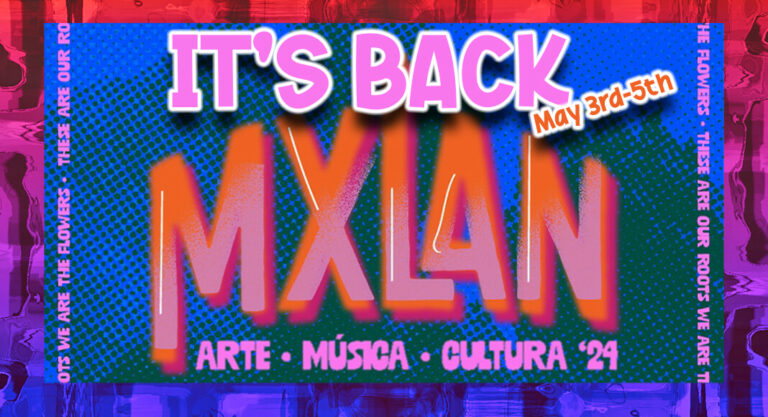 MXLAN Three Day Art & Music Festival Returns to Celebrate Latino Culture, May 3rd-5th