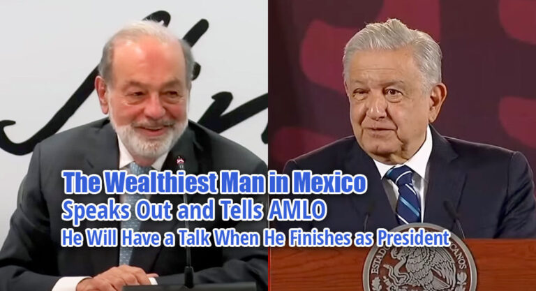 The Wealthiest Man in Mexico Speaks Out and Tells AMLO He Will Have a Talk When He Finishes as President