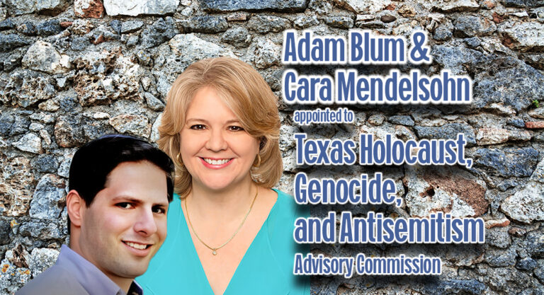 Gov.  Appoints Blum, Mendelsohn To Texas Holocaust, Genocide, And Antisemitism Advisory Commission