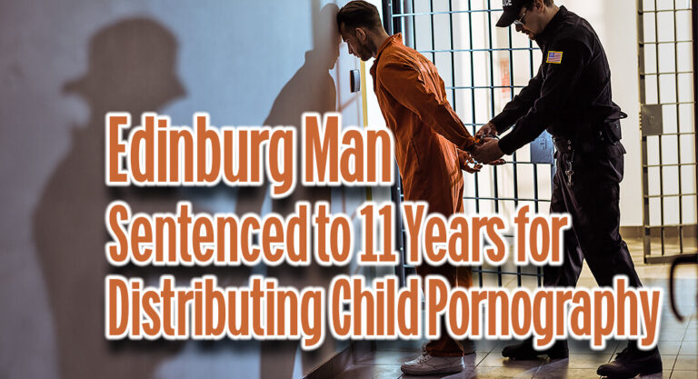 Edinburg Man Sentenced for Distributing Child Pornography