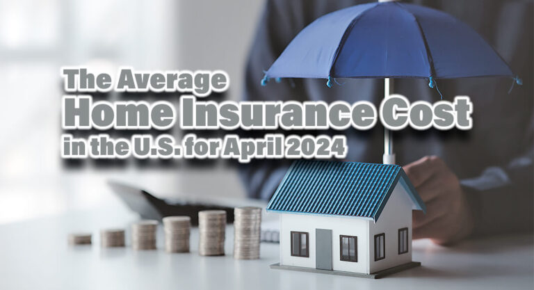 The Average Home Insurance Cost in the U.S. for April 2024