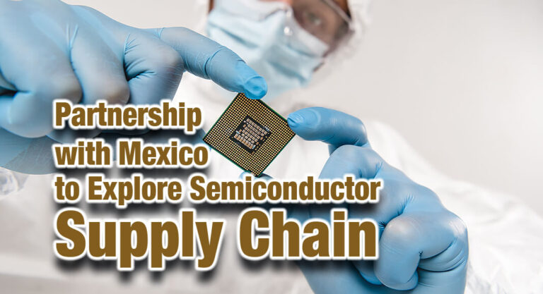 New Partnership with Mexico to Explore Semiconductor Supply Chain Opportunities