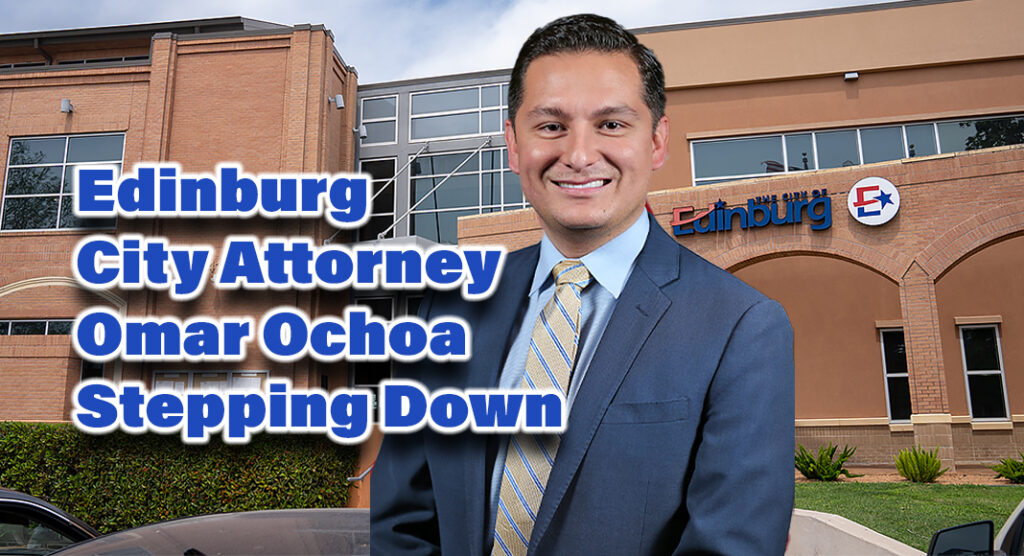 The City of Edinburg announces the forthcoming departure of Omar Ochoa from his position as City Attorney after five years of dedicated service. Courtesy Images