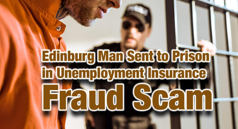 Edinburg Man Sent to Prison in Unemployment Insurance Fraud Scam